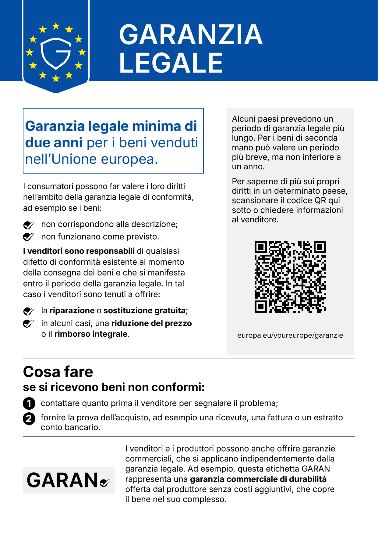Avviso armonizzato dell'Unione europea sulla garanzia legale: garanzia legale minima di due anni per i beni venduti nell'Unione europea; in caso di difetto di conformità i venditori sono tenuti a offrire la riparazione o sostituzione gratuita e, in alcuni casi, una riduzione del prezzo o il rimborso integrale; cosa fare: contattare quanto prima il venditore e fornire la prova dell'acquisto.